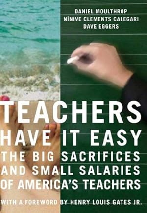 Image du vendeur pour Teachers Have It Easy : The Big Sacrifices and Small Salaries of America's Teachers mis en vente par GreatBookPrices