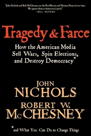 Bild des Verkufers fr Tragedy and Farce : How the American Media Sell Wars, Spin Elections, And Destroy Democracy zum Verkauf von GreatBookPrices