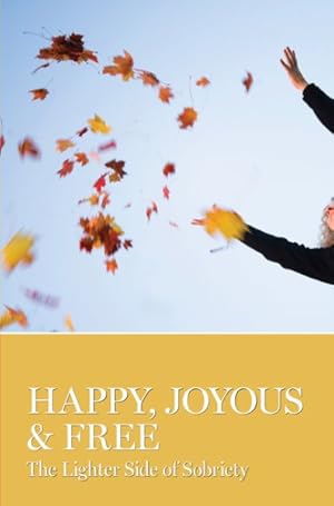 Imagen del vendedor de Happy, Joyous & Free : The Lighter Side of Sobriety a la venta por GreatBookPrices