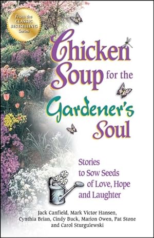 Image du vendeur pour Chicken Soup for the Gardener's Soul : Stories to Sow Seeds of Love, Hope and Laughter mis en vente par GreatBookPrices