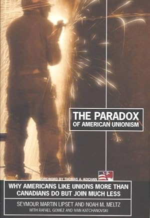 Seller image for Paradox of American Unionism : Why Americans Like Unions More Than Canadians Do, but Join Much Less for sale by GreatBookPrices