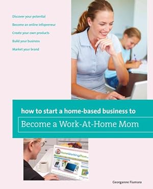 Imagen del vendedor de How to Start a Home-based Business to Become a Work-At-Home Mom a la venta por GreatBookPrices