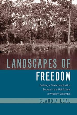 Seller image for Landscapes of Freedom : Building a Postemancipation Society in the Rainforests of Western Colombia for sale by GreatBookPrices
