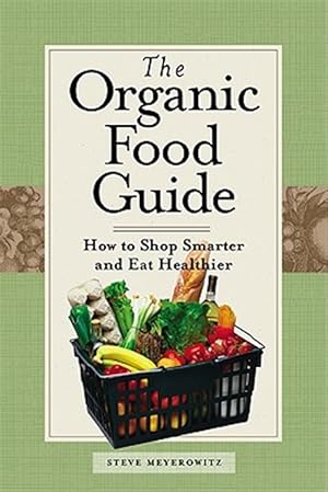 Imagen del vendedor de Organic Food Guide : How to Shop Smarter and Eat Healthier a la venta por GreatBookPrices