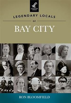 Bild des Verk�ufers f�r Legendary Locals of Bay City, Michigan zum Verkauf von GreatBookPrices