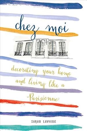 Image du vendeur pour Chez Moi : Decorating Your Home and Living Like a Parisienne mis en vente par GreatBookPrices