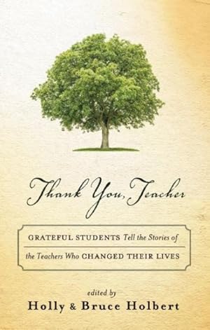 Imagen del vendedor de Thank You, Teacher : Grateful Students Tell the Stories of the Teachers Who Changed Their Lives a la venta por GreatBookPrices