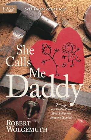 Seller image for She Calls Me Daddy : 7 Things You Need to Know About Building a Complete Daughter for sale by GreatBookPrices