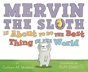 Imagen del vendedor de Mervin the Sloth Is About to Do the Best Thing in the World a la venta por GreatBookPrices
