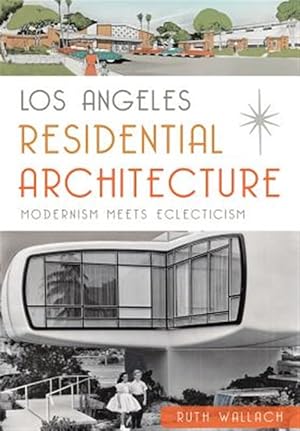 Imagen del vendedor de Los Angeles Residential Architecture : Modernism Meets Eclecticism a la venta por GreatBookPrices