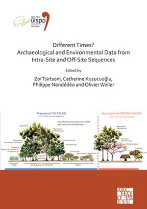 Imagen del vendedor de Different Times? : Archaeological and Environmental Data from Intra-site and Off-site Sequences: Proceedings of the XVIII Uispp World Congress 4-9 June 2018, Paris, France, Session Ii-8 a la venta por GreatBookPrices