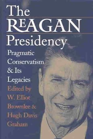 Seller image for Reagan Presidency : Pragmatic Conservatism and Its Legacies for sale by GreatBookPrices