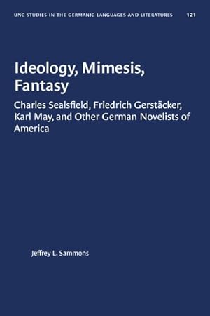Seller image for Ideology, Mimesis, Fantasy : Charles Sealsfield, Friedrich Gerstcker, Karl May, and Other German Novelists of America for sale by GreatBookPrices