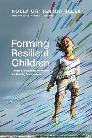 Bild des Verkufers fr Forming Resilient Children : The Role of Spiritual Formation for Healthy Development zum Verkauf von GreatBookPrices