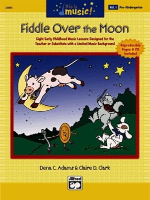 Seller image for This Is Music! Fiddle over the Moon : Eight Early Childhood Music Lessons Designed for the Teacher or Substitute With a Limited Music Background: Pre-kindergarten for sale by GreatBookPrices
