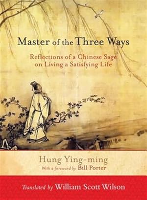 Imagen del vendedor de Master of the Three Ways : Reflections of a Chinese Sage on Living a Satisfying Life a la venta por GreatBookPrices
