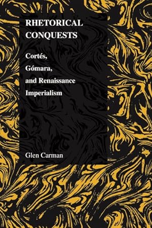 Seller image for Rhetorical Conquests : Cortes, Gomara, And Renaissance Imperialism for sale by GreatBookPrices