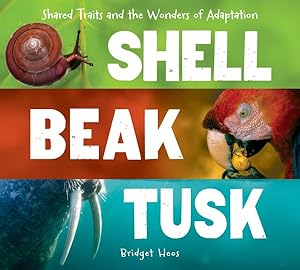 Bild des Verkufers fr Shell, Beak, Tusk : Shared Traits and the Wonders of Adaptation zum Verkauf von GreatBookPrices