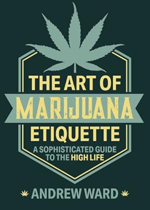 Seller image for Art of Marijuana Etiquette : A Sophisticated Guide to the High Life for sale by GreatBookPrices