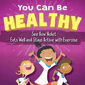 Bild des Verkufers fr You Can Be Healthy : See How Violet Eats Well and Stays Active With Exercise zum Verkauf von GreatBookPrices