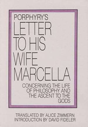 Seller image for Porphyry's Letter to His Wife Marcella : Concerning the Life of Philosophy and the Ascent to the Gods for sale by GreatBookPrices