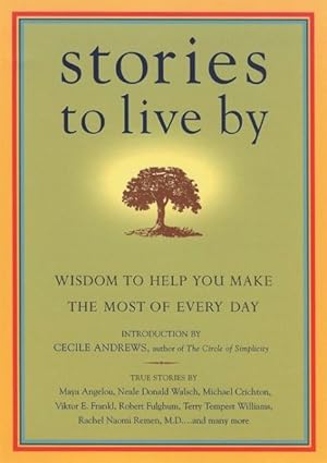Seller image for Stories To Live By : Wisdom To Help You Make The Most Of Every Day for sale by GreatBookPrices