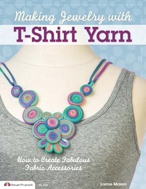 Imagen del vendedor de Making Jewelry with T-Shirt Yarn : How to Create Fabulous Fabric Accessories a la venta por GreatBookPrices