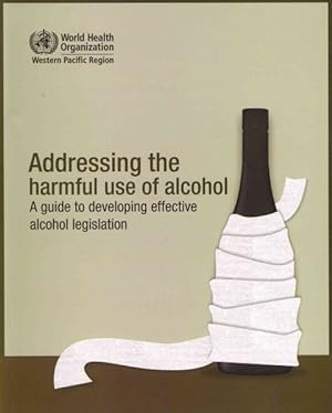 Bild des Verkufers fr Addressing the Harmful Use of Alcohol : A Guide to Developing Effective Alcohol Legislation zum Verkauf von GreatBookPrices