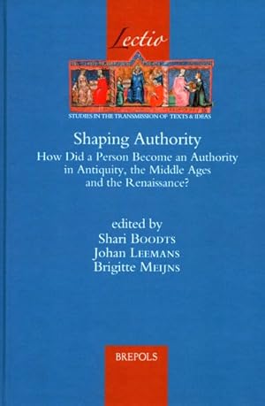 Bild des Verkufers fr Shaping Authority : How Did a Person Become an Authority in Antiquity, the Middle Ages and the Renaissance? zum Verkauf von GreatBookPrices