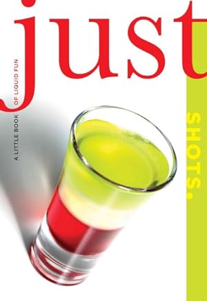 Imagen del vendedor de Just Shots : A Little Book of Liquid Fun a la venta por GreatBookPrices
