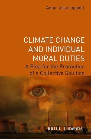 Imagen del vendedor de Climate Change and Individual Moral Duties : A Plea for the Promotion of a Collective Solution a la venta por GreatBookPrices