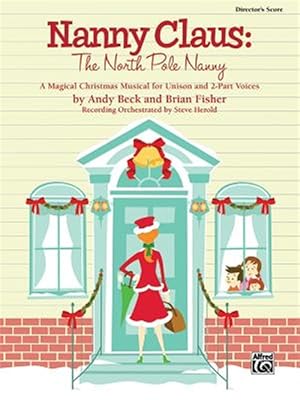 Bild des Verkufers fr Nanny Claus -- the North Pole Nanny : A Magical Christmas Musical for Unison and 2-part Voices Director's Score, Score zum Verkauf von GreatBookPrices