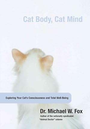 Seller image for Cat Body, Cat Mind : Exploring Your Cat's Consciousness and Total Well-being for sale by GreatBookPrices