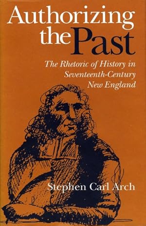 Seller image for Authorizing the Past : The Rhetoric of History in Seventeenth-Century New England for sale by GreatBookPrices