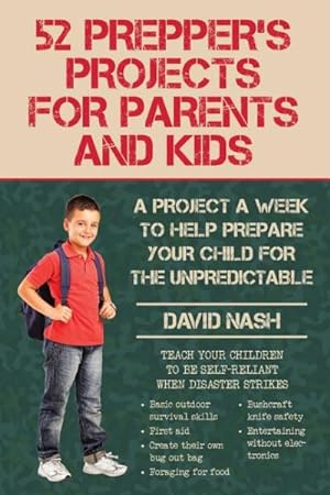 Seller image for 52 Prepper's Projects for Parents and Kids : A Project a Week to Help Prepare Your Child for the Unpredictable for sale by GreatBookPrices