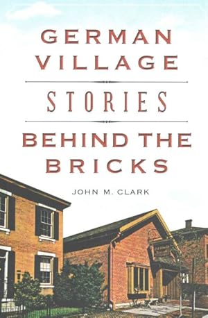 Imagen del vendedor de German Village Stories Behind the Bricks a la venta por GreatBookPrices