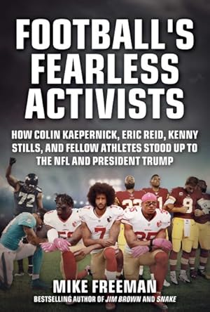 Seller image for Football's Fearless Activists : How Colin Kaepernick, Eric Reid, Kenny Stills, and Fellow Athletes Stood Up to the NFL and President Trump for sale by GreatBookPrices