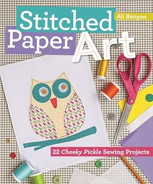 Seller image for Stitched Paper Art for Kids : 22 Cheeky Pickle Sewing Projects for sale by GreatBookPrices
