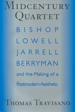 Bild des Verkufers fr Midcentury Quartet : Bishop, Lowell, Jarrell, Berryman and the Making of a Postmodern Aesthetic zum Verkauf von GreatBookPrices