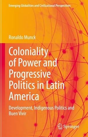 Bild des Verkufers fr Coloniality of Power and Progressive Politics in Latin America : Development, Indigenous Politics and Buen Vivir zum Verkauf von AHA-BUCH GmbH