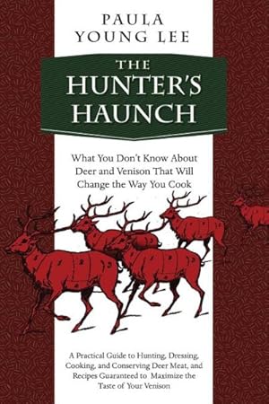 Bild des Verkufers fr Hunter's Haunch : What You Don't Know About Deer and Venison That Will Change the Way You Cook zum Verkauf von GreatBookPrices