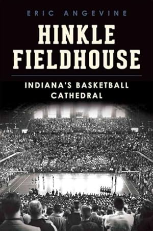 Bild des Verkufers fr Hinkle Fieldhouse : Indiana's Basketball Cathedral zum Verkauf von GreatBookPrices