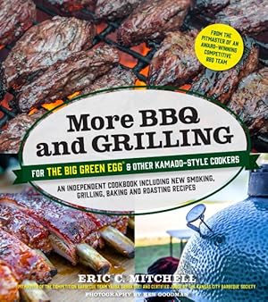 Imagen del vendedor de More BBQ and Grilling for the Big Green Egg & Other Kamado-style Cookers : An Independent Cookbook Including New Smoking, Grilling, Baking and Roasting Recipes a la venta por GreatBookPrices