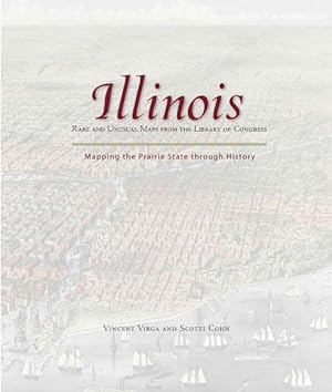 Immagine del venditore per Illinois : Mapping the Prairie State Through History: Rare and Unusual Maps from the Library of Congress venduto da GreatBookPrices