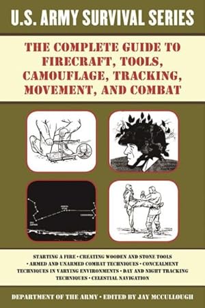 Bild des Verkufers fr Complete U.S. Army Survival Guide to Firecraft, Tools, Camouflage, Tracking, Movement, and Combat zum Verkauf von GreatBookPrices