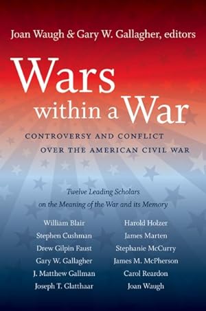 Image du vendeur pour Wars Within a War : Controversy and Conflict over the American Civil War mis en vente par GreatBookPrices