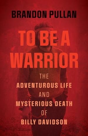 Seller image for To Be a Warrior : The Adventurous Life and Mysterious Death of Billy Davidson for sale by GreatBookPrices