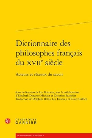 Seller image for Dictionnaire Des Philosophes Francais Du Xviie Siecle : Acteurs Et Reseaux Du Savoir for sale by GreatBookPrices