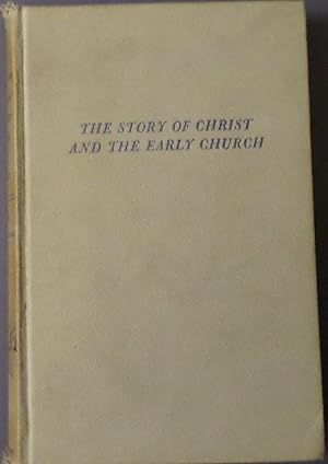 Imagen del vendedor de THE STORY OF CHRIST AND THE EARLY CHURCH a la venta por Wilson Book Research