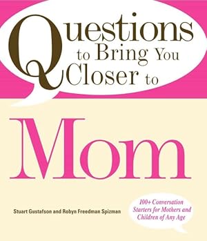 Seller image for Questions to Bring You Closer to Mom : 100+ Conversation Starters for Mothers and Children of Any Age for sale by GreatBookPrices